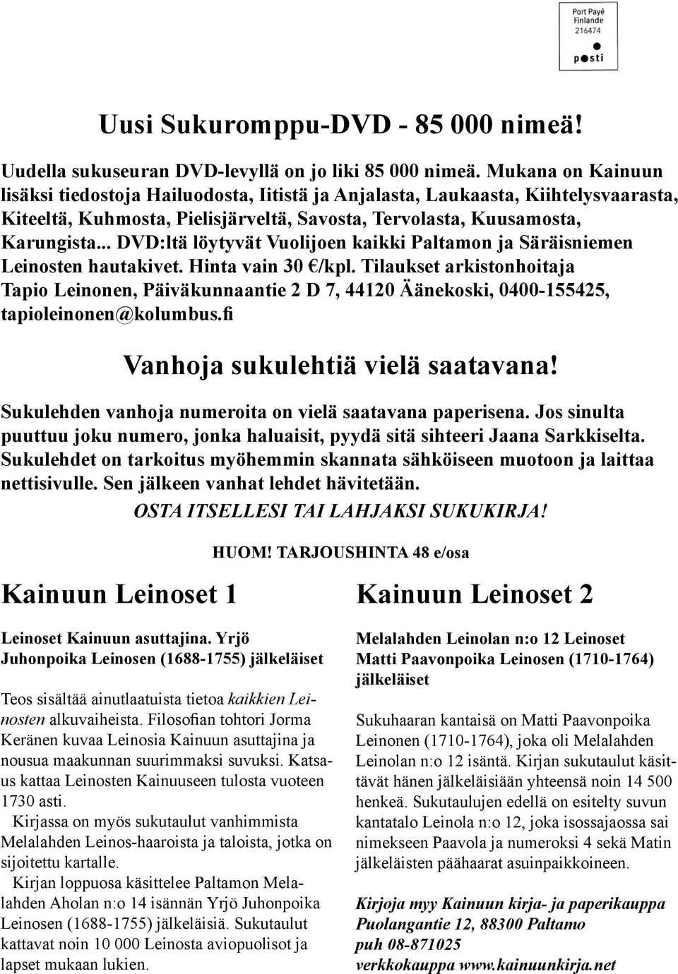 .. DVD:ltä löytyvät Vuolijoen kaikki Paltamon ja Säräisniemen Leinosten hautakivet. Hinta vain 30 /kpl.
