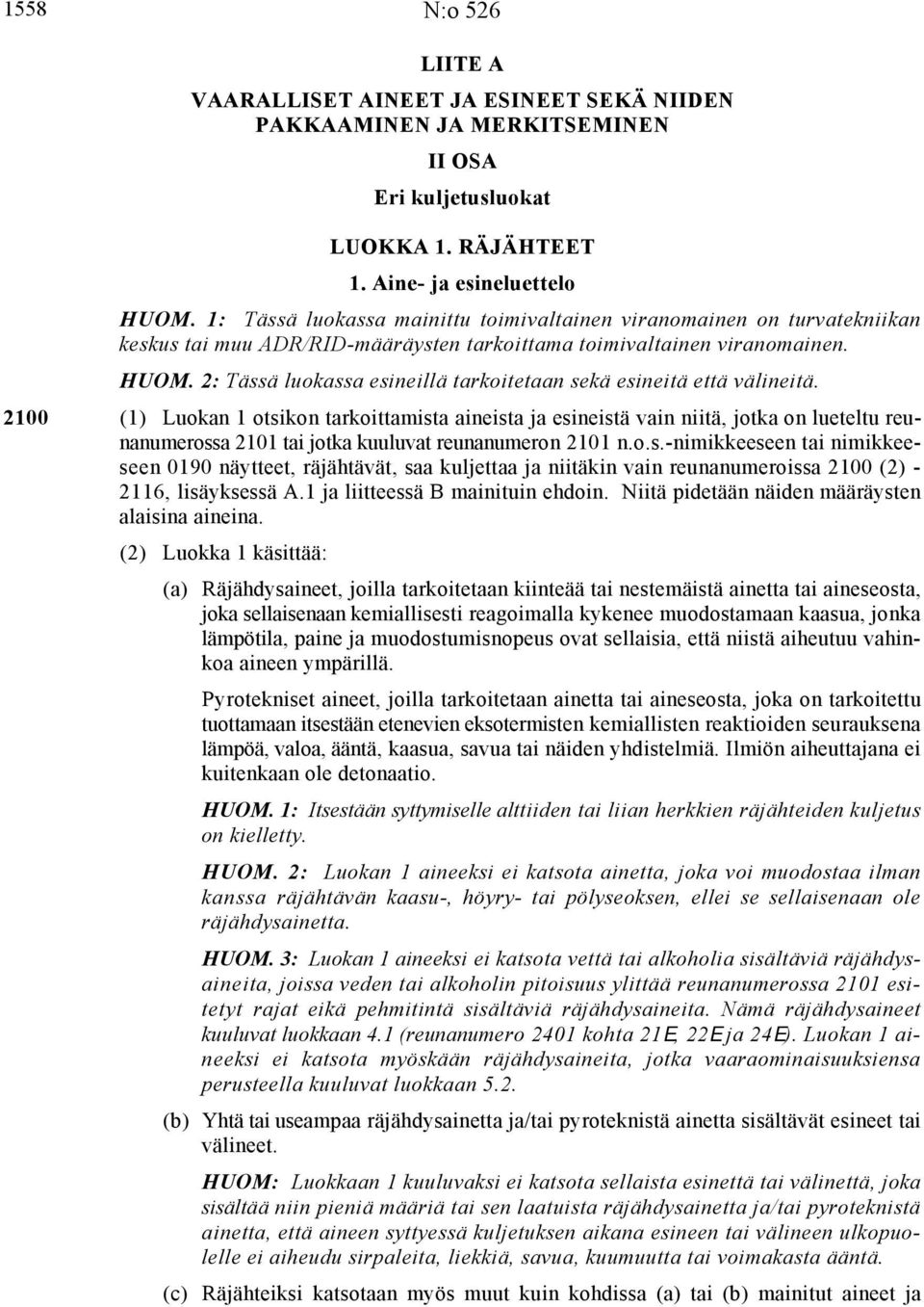 2: Tässä luokassa esineillä tarkoitetaan sekä esineitä että välineitä.