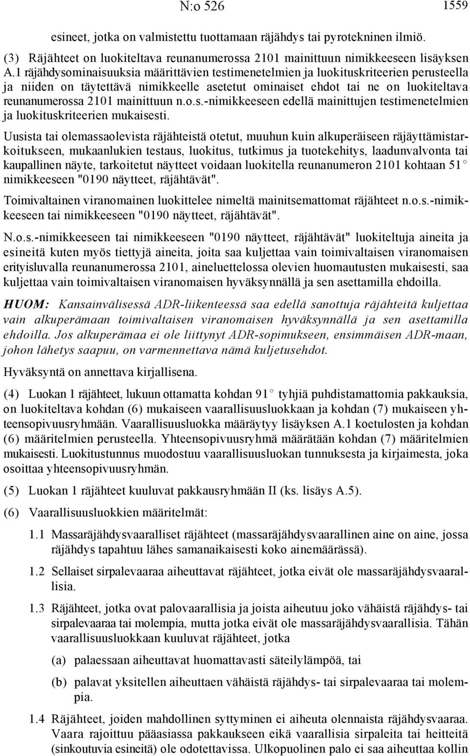 mainittuun n.o.s.-nimikkeeseen edellä mainittujen testimenetelmien ja luokituskriteerien mukaisesti.
