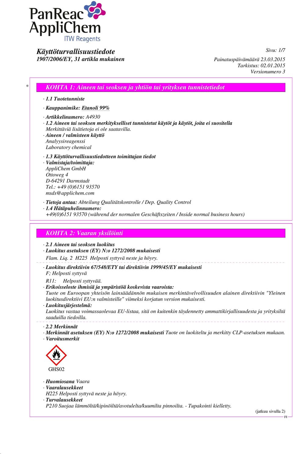 3 Käyttöturvallisuustiedotteen toimittajan tiedot Valmistaja/toimittaja: AppliChem GmbH Ottoweg 4 D-64291 Darmstadt Tel.: +49 (0)6151 93570 msds@applichem.