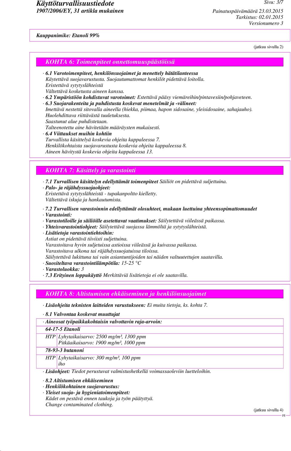 2 Ympäristöön kohdistuvat varotoimet: Estettävä pääsy viemäreihin/pintavesiin/pohjaveteen. 6.