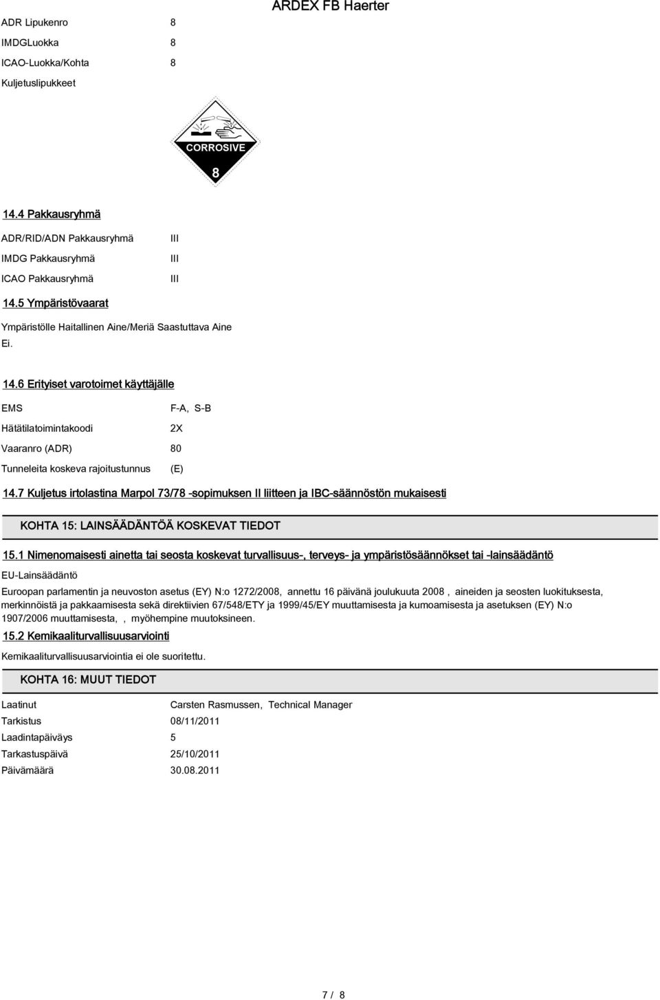 6 Erityiset varotoimet käyttäjälle EMS Hätätilatoimintakoodi F-A, S-B 2X Vaaranro (ADR) 80 Tunneleita koskeva rajoitustunnus (E) 14.