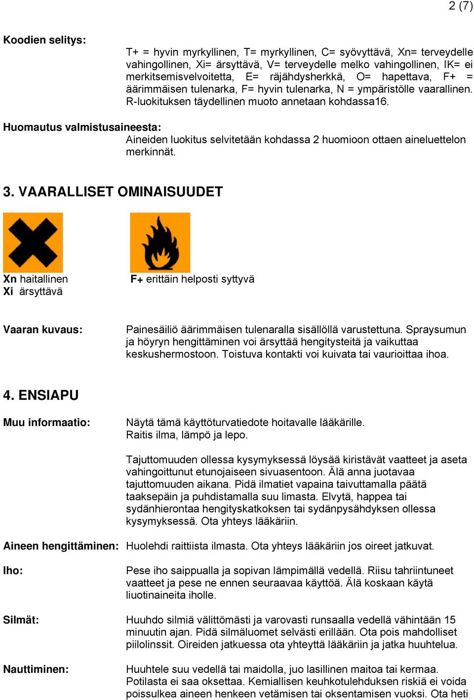 Huomautus valmistusaineesta: Aineiden luokitus selvitetään kohdassa 2 huomioon ottaen aineluettelon merkinnät. 3.