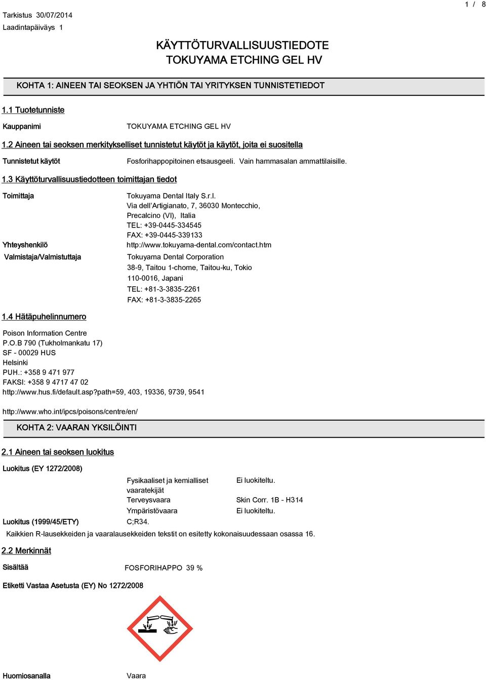 3 Käyttöturvallisuustiedotteen toimittajan tiedot Toimittaja Yhteyshenkilö ValmistajaValmistuttaja Tokuyama Dental Italy S.r.l. Via dell Artigianato, 7, 36030 Montecchio, Precalcino (Ⅵ), Italia TEL: +39-0445-334545 FAX: +39-0445-339133 http:www.