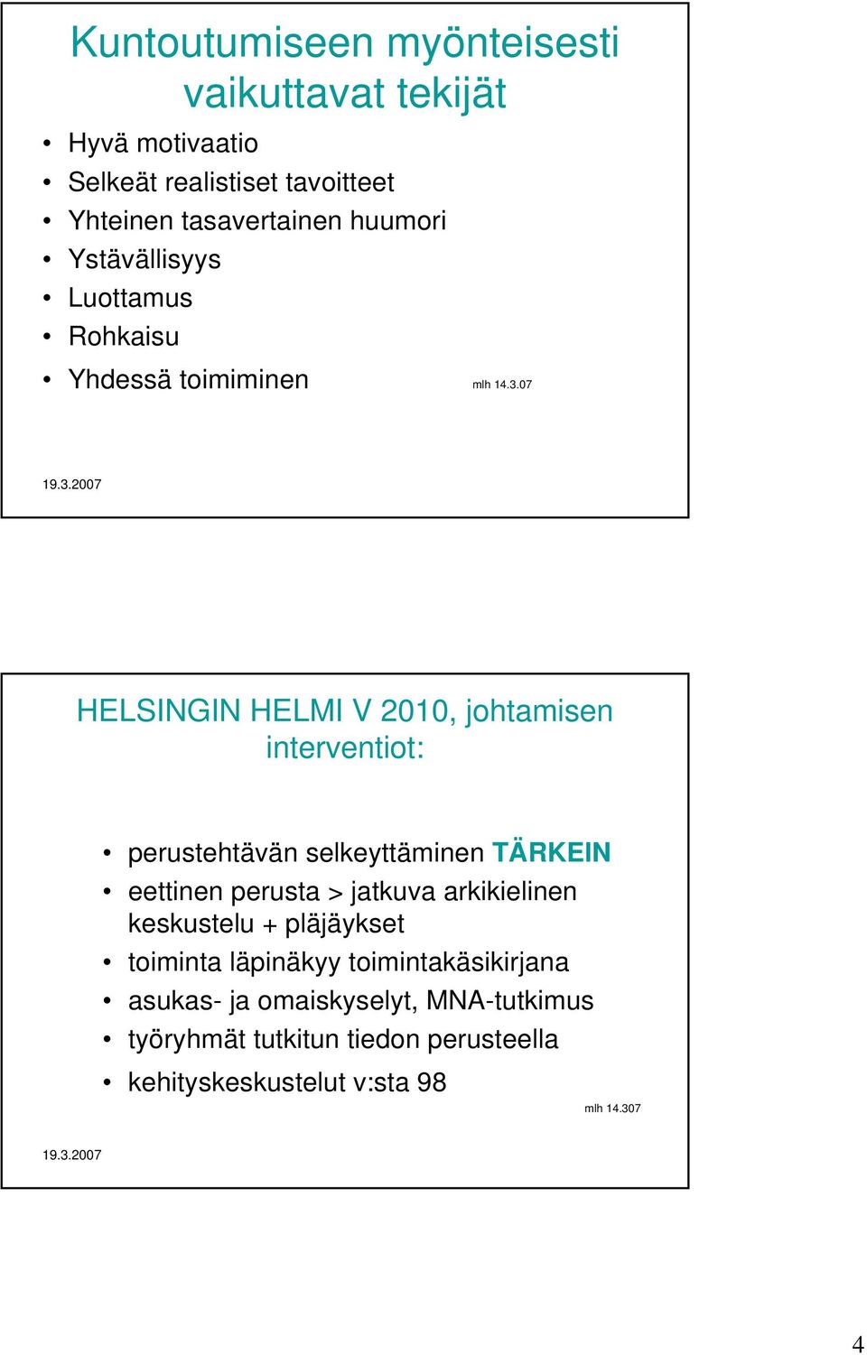 07 HELSINGIN HELMI V 2010, johtamisen interventiot: perustehtävän selkeyttäminen TÄRKEIN eettinen perusta > jatkuva