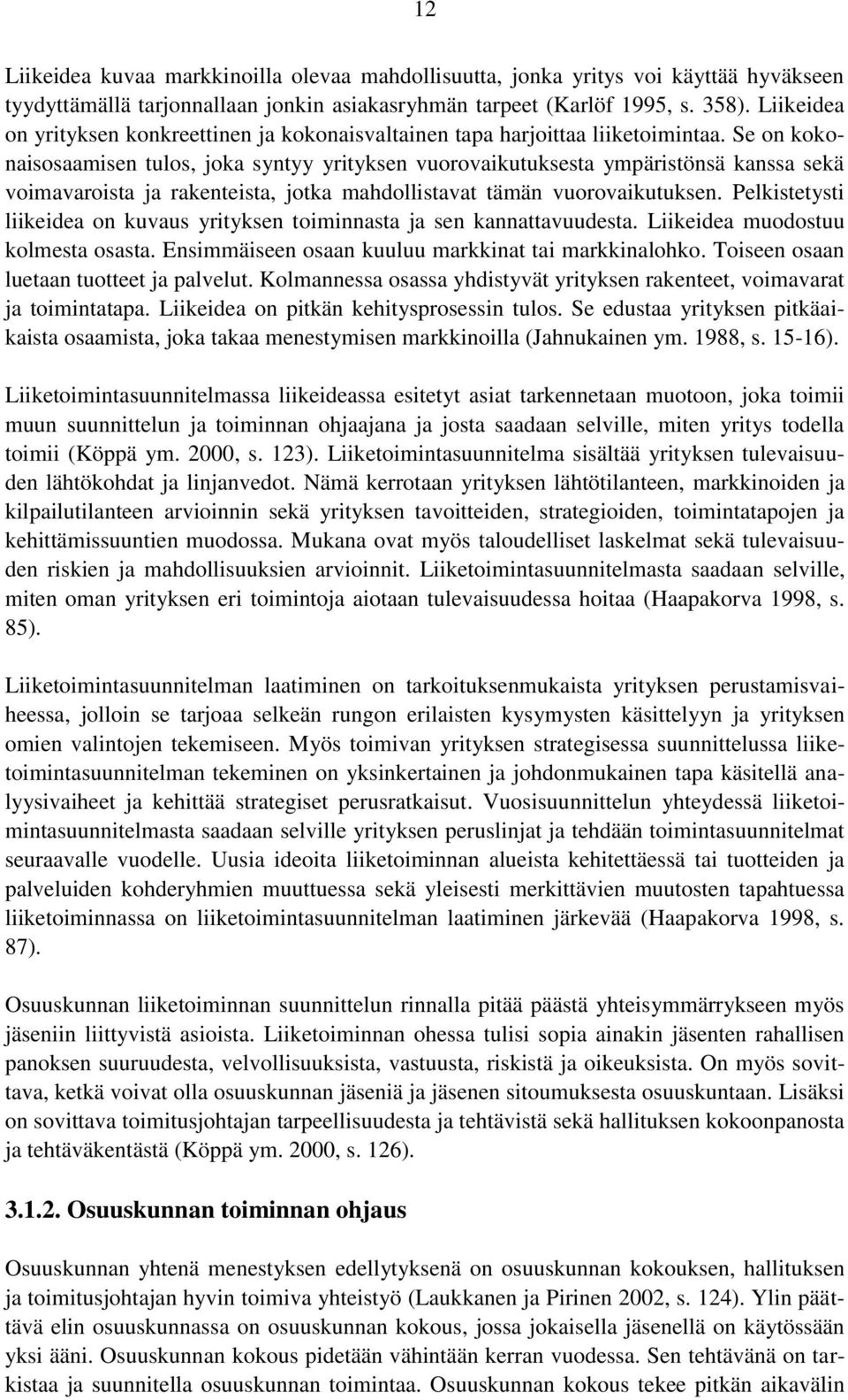 Se on kokonaisosaamisen tulos, joka syntyy yrityksen vuorovaikutuksesta ympäristönsä kanssa sekä voimavaroista ja rakenteista, jotka mahdollistavat tämän vuorovaikutuksen.