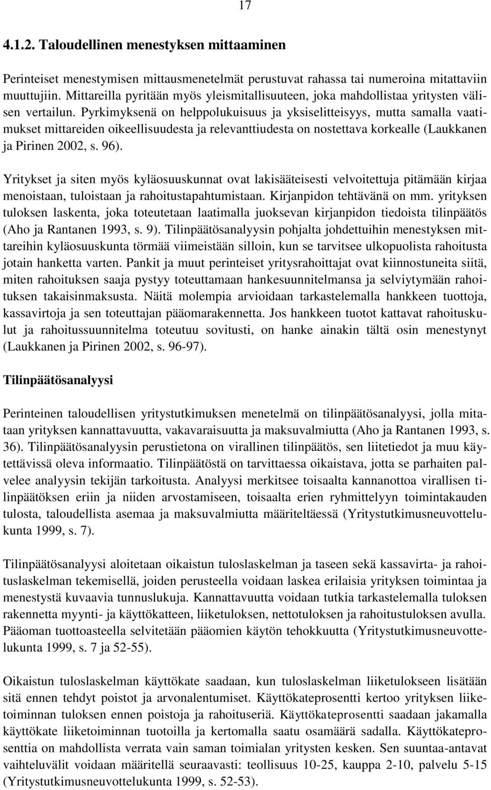 Pyrkimyksenä on helppolukuisuus ja yksiselitteisyys, mutta samalla vaatimukset mittareiden oikeellisuudesta ja relevanttiudesta on nostettava korkealle (Laukkanen ja Pirinen 2002, s. 96).