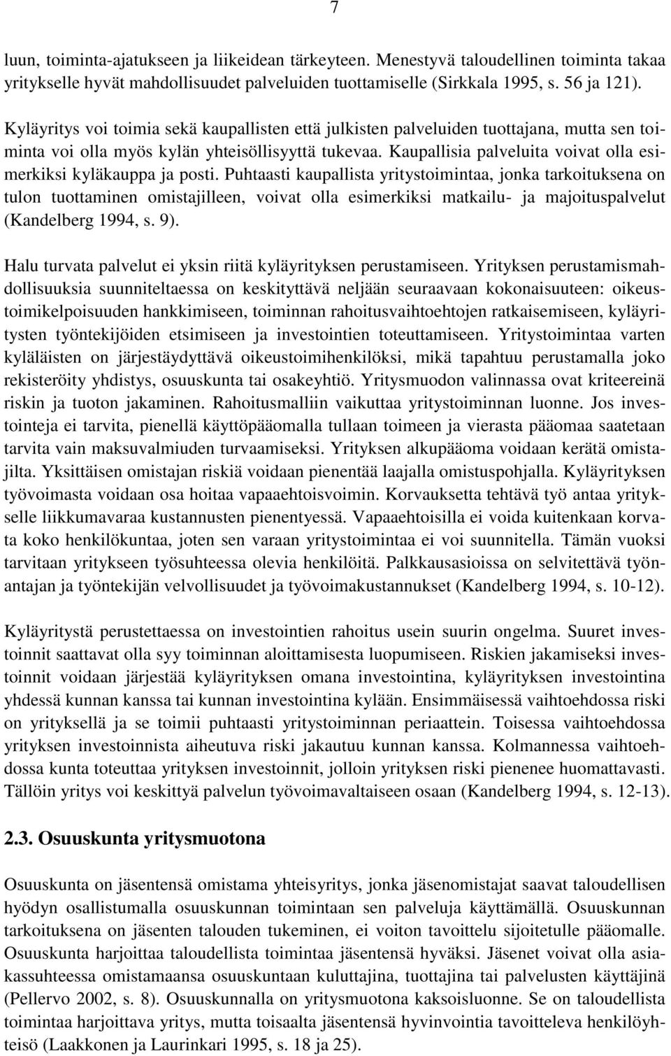 Kaupallisia palveluita voivat olla esimerkiksi kyläkauppa ja posti.