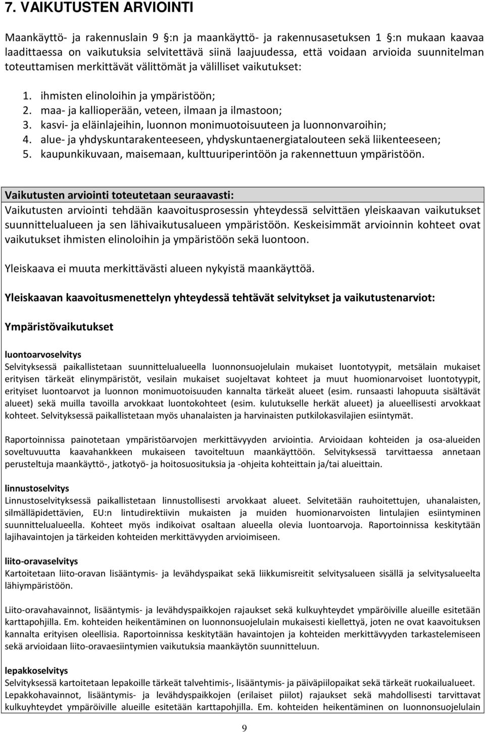 kasvi- ja eläinlajeihin, luonnon monimuotoisuuteen ja luonnonvaroihin; 4. alue- ja yhdyskuntarakenteeseen, yhdyskuntaenergiatalouteen sekä liikenteeseen; 5.