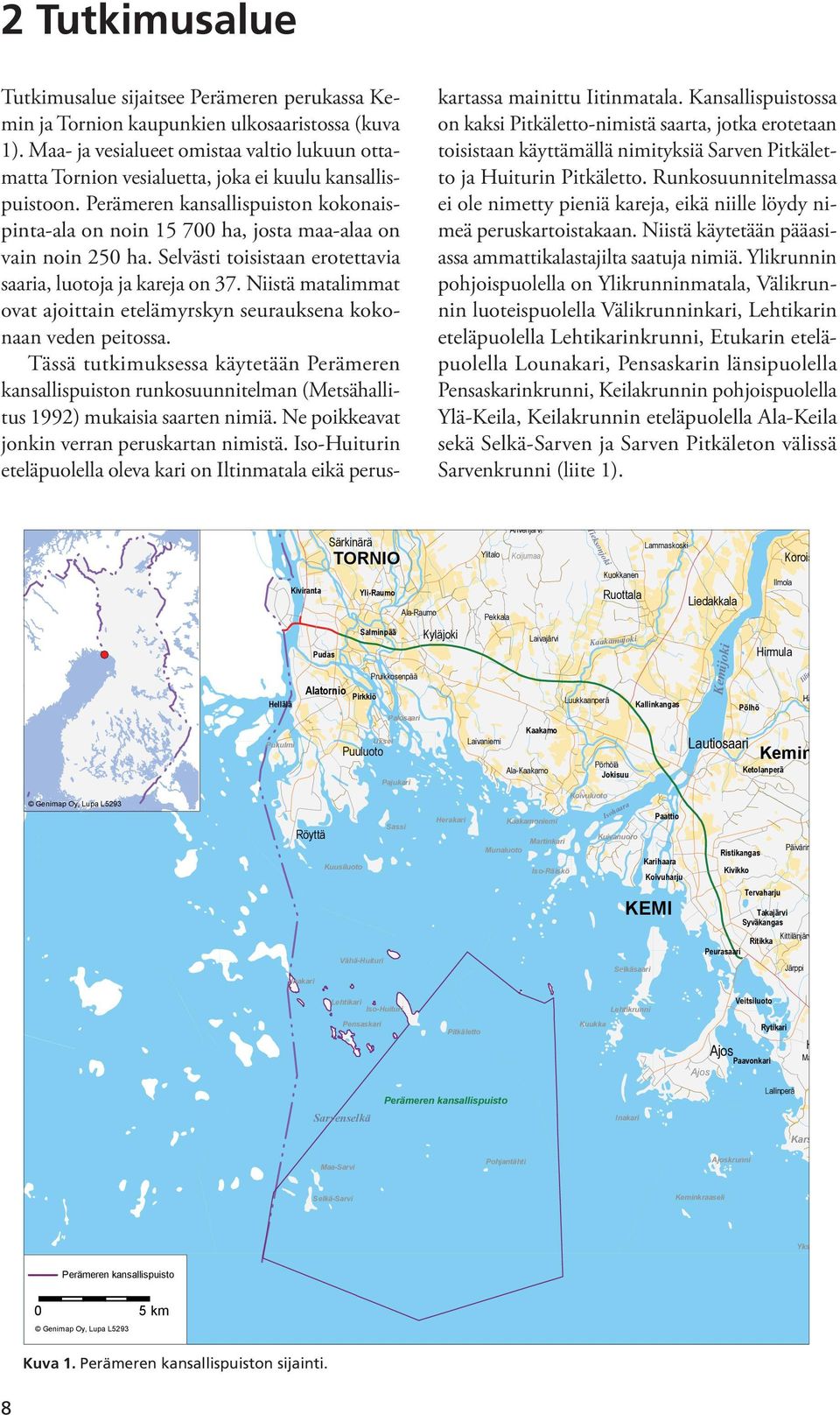 Perämeren kansallispuiston kokonaispinta-ala on noin 15 700 ha, josta maa-alaa on vain noin 250 ha. Selvästi toisistaan erotettavia saaria, luotoja ja kareja on 37.