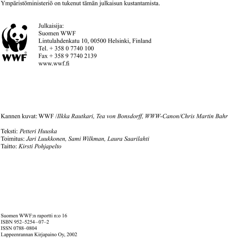 wwf.fi Kannen kuvat: WWF /Ilkka Rautkari, Tea von Bonsdorff, WWW-Canon/Chris Martin Bahr Teksti: Petteri Huuska