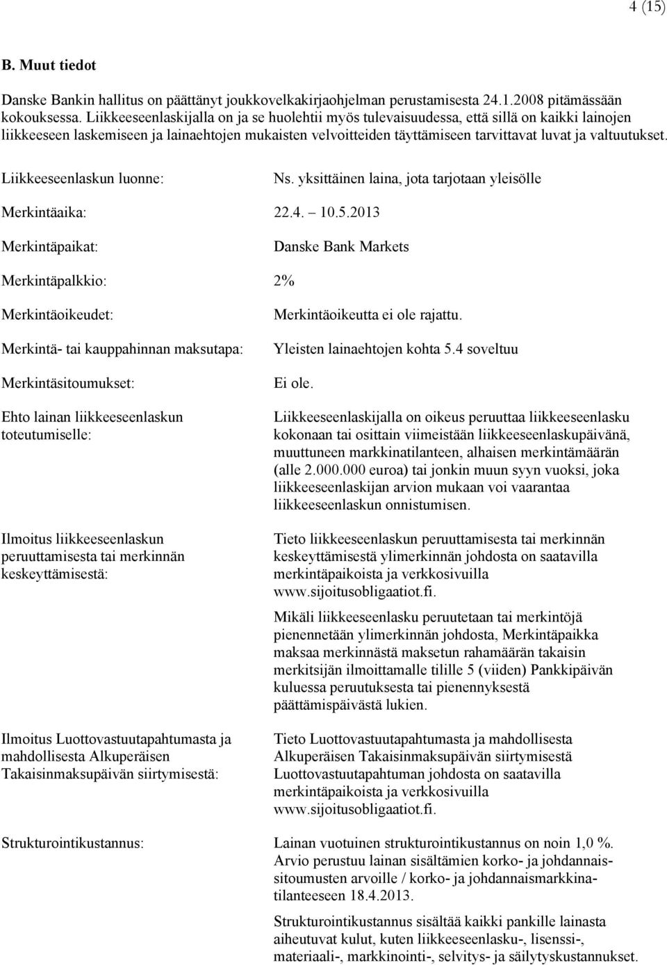 valtuutukset. Liikkeeseenlaskun luonne: Ns. yksittäinen laina, jota tarjotaan yleisölle Merkintäaika: 22.4. 10.5.