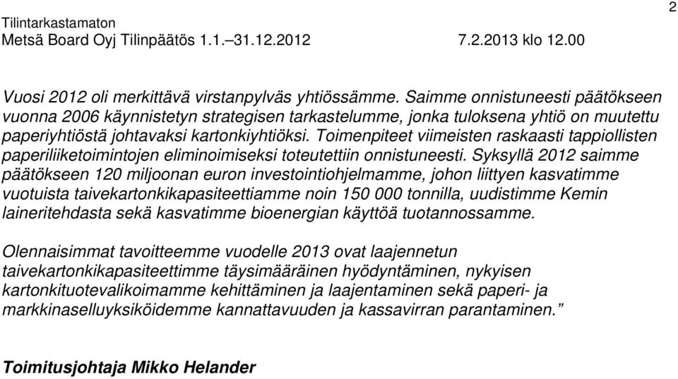 Toimenpiteet viimeisten raskaasti tappiollisten paperiliiketoimintojen eliminoimiseksi toteutettiin onnistuneesti.