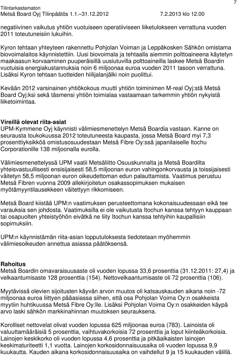 Uusi biovoimala ja tehtaalla aiemmin polttoaineena käytetyn maakaasun korvaaminen puuperäisillä uusiutuvilla polttoaineilla laskee Metsä Boardin vuotuisia energiakustannuksia noin 6 miljoonaa euroa