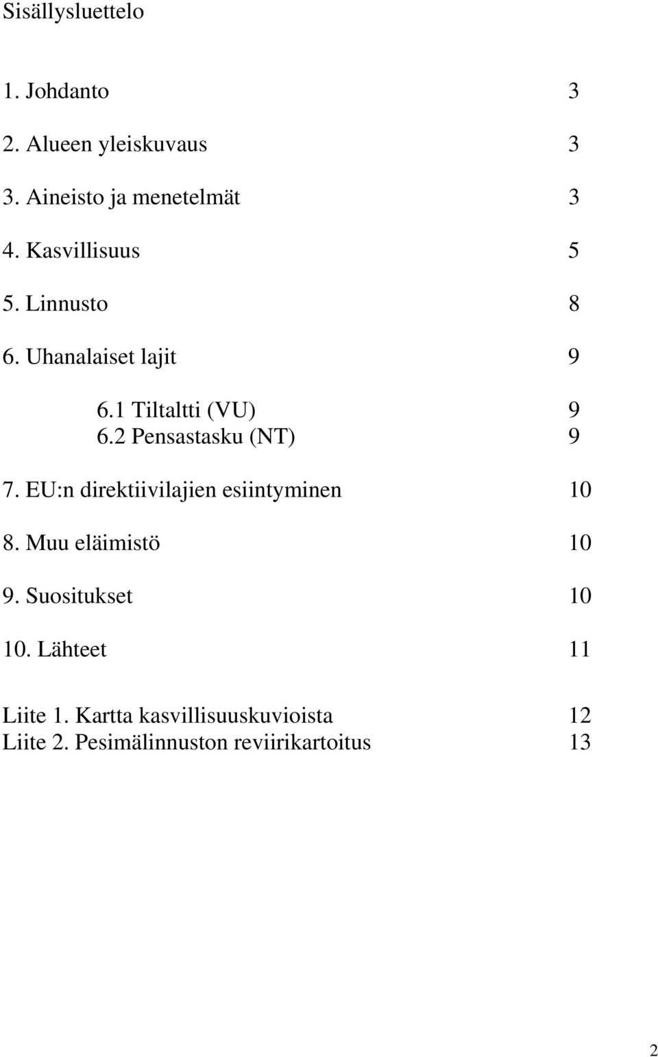 2 Pensastasku (NT) 9 7. EU:n direktiivilajien esiintyminen 10 8. Muu eläimistö 10 9.