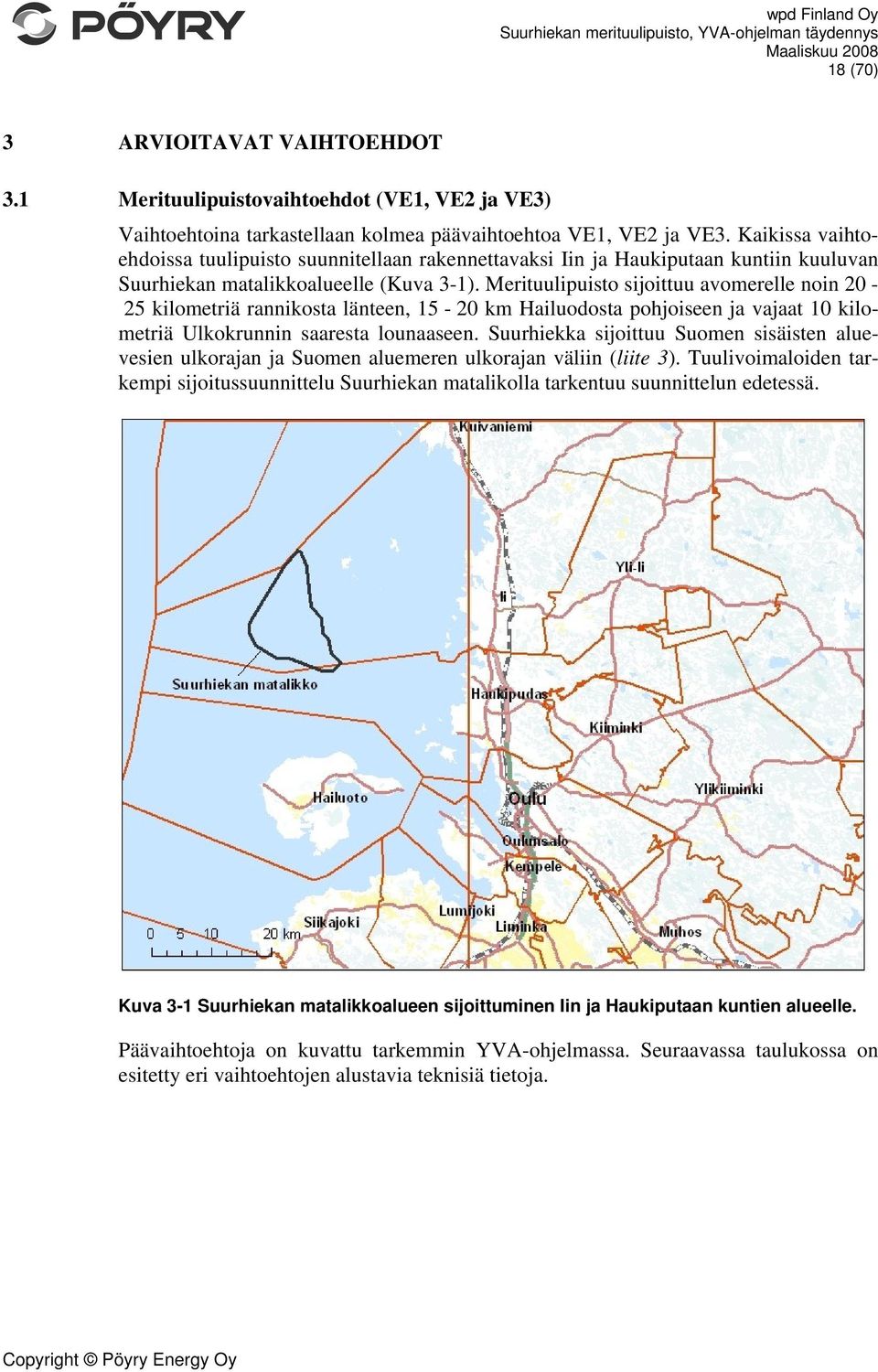 Merituulipuisto sijoittuu avomerelle noin 20-25 kilometriä rannikosta länteen, 15-20 km Hailuodosta pohjoiseen ja vajaat 10 kilometriä Ulkokrunnin saaresta lounaaseen.