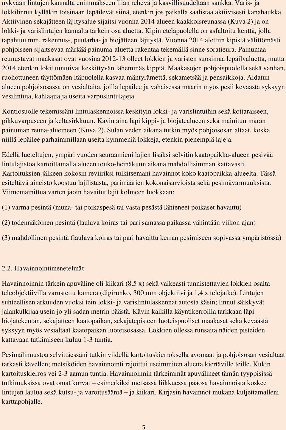 Kipin eteläpuolella on asfaltoitu kenttä, jolla tapahtuu mm. rakennus-, puutarha- ja biojätteen läjitystä.
