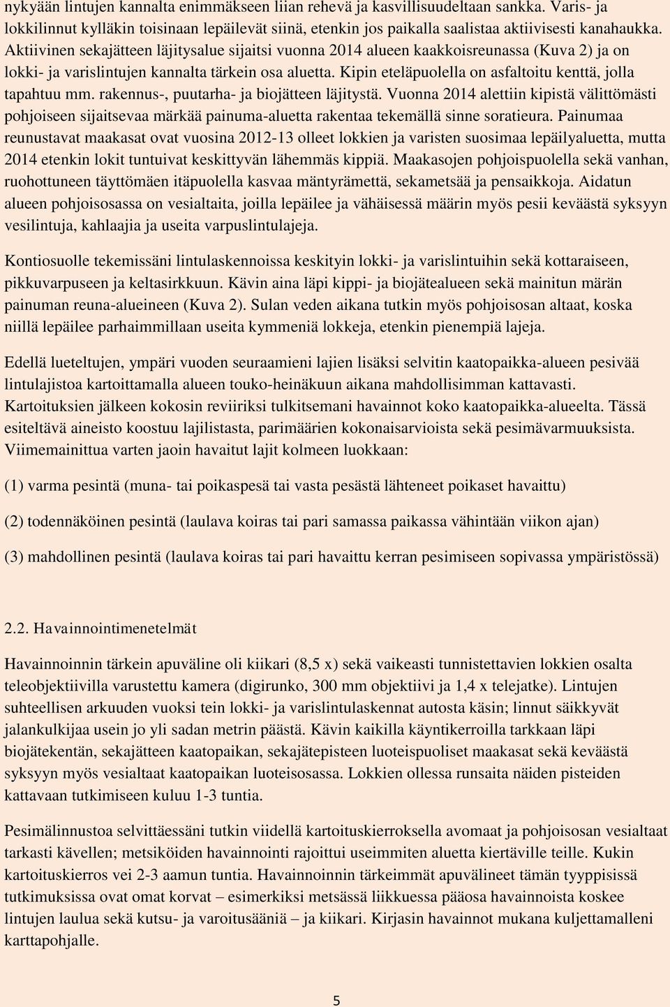 Kipin eteläpuolella on asfaltoitu kenttä, jolla tapahtuu mm. rakennus-, puutarha- ja biojätteen läjitystä.