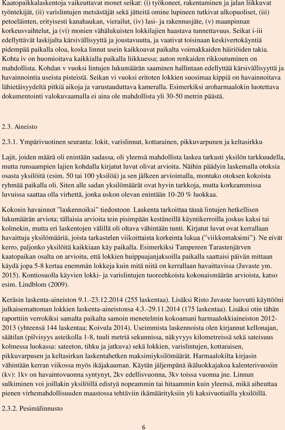 Seikat i-iii edellyttävät laskijalta kärsivällisyyttä ja joustavuutta, ja vaativat toisinaan keskivertokäyntiä pidempää paikalla oloa, koska linnut usein kaikkoavat paikalta voimakkaiden häiriöiden