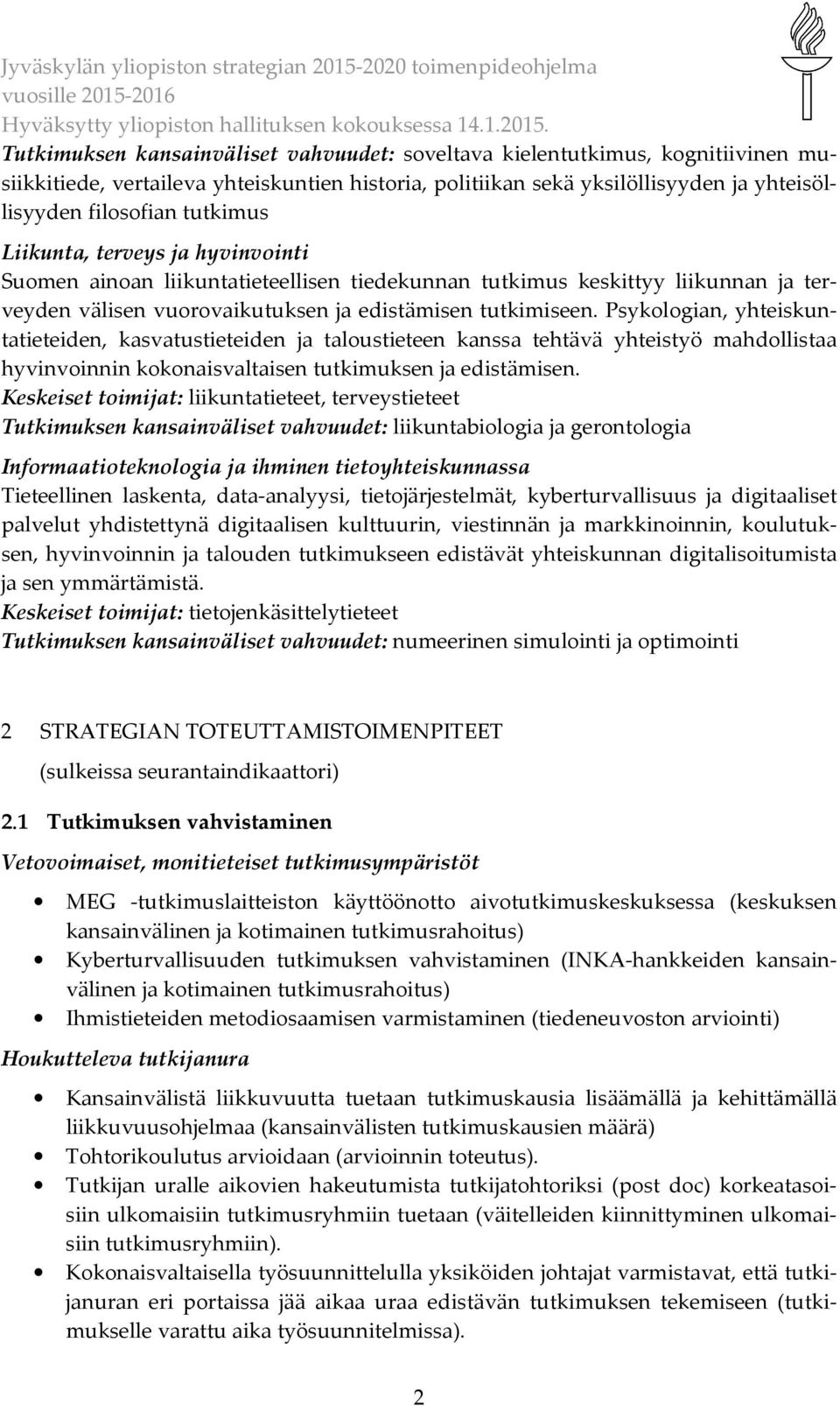 Psykologian, yhteiskuntatieteiden, kasvatustieteiden ja taloustieteen kanssa tehtävä yhteistyö mahdollistaa hyvinvoinnin kokonaisvaltaisen tutkimuksen ja edistämisen.