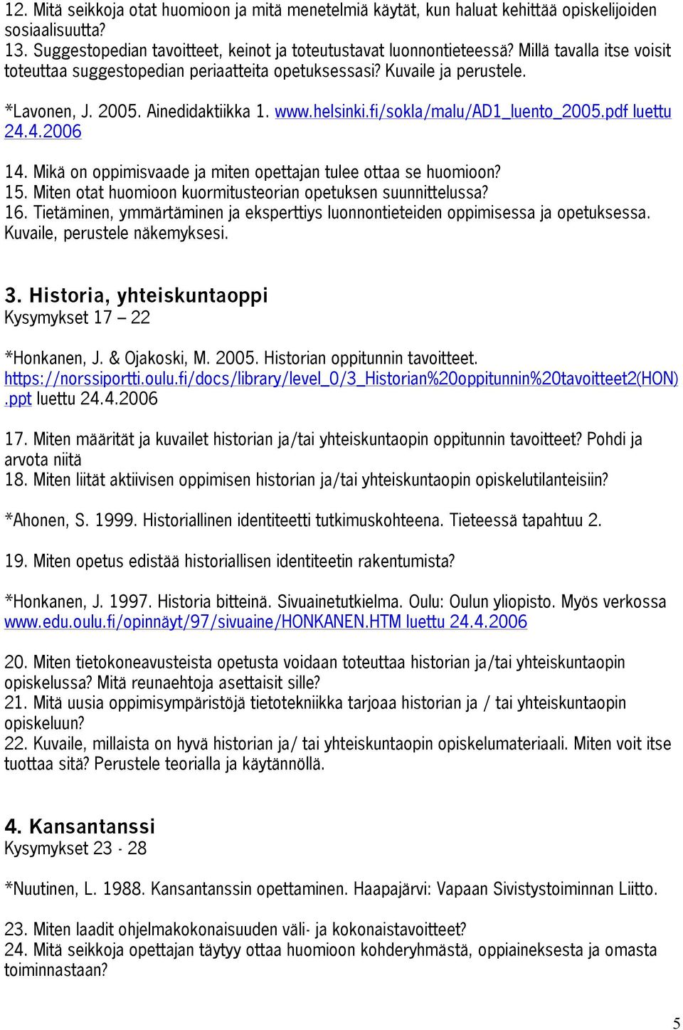 4.2006 14. Mikä on oppimisvaade ja miten opettajan tulee ottaa se huomioon? 15. Miten otat huomioon kuormitusteorian opetuksen suunnittelussa? 16.