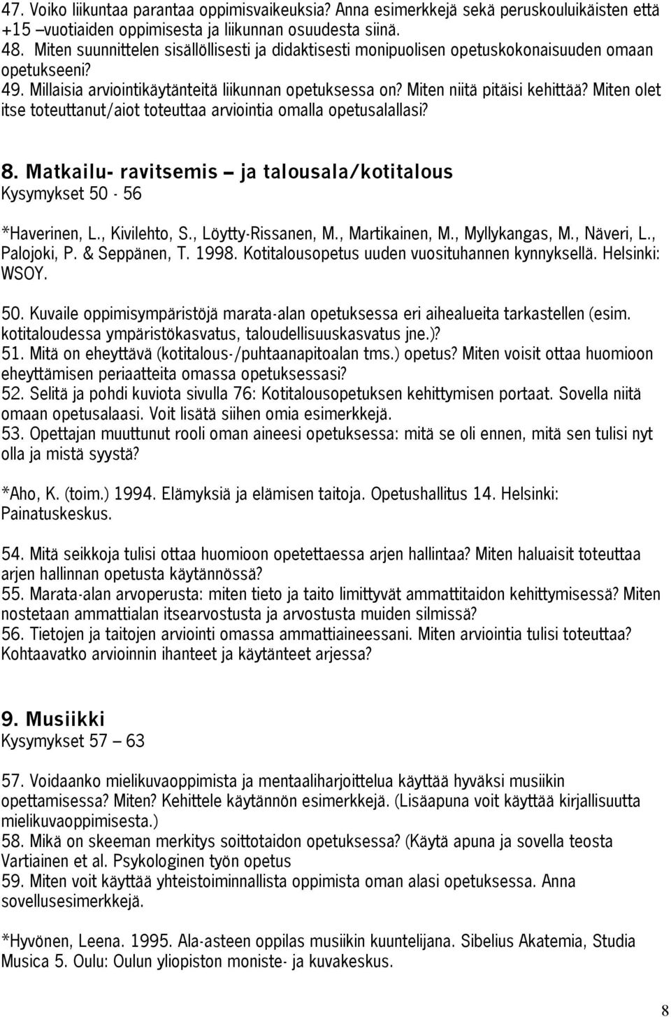 Miten olet itse toteuttanut/aiot toteuttaa arviointia omalla opetusalallasi? 8. Matkailu- ravitsemis ja talousala/kotitalous Kysymykset 50-56 *Haverinen, L., Kivilehto, S., Löytty-Rissanen, M.