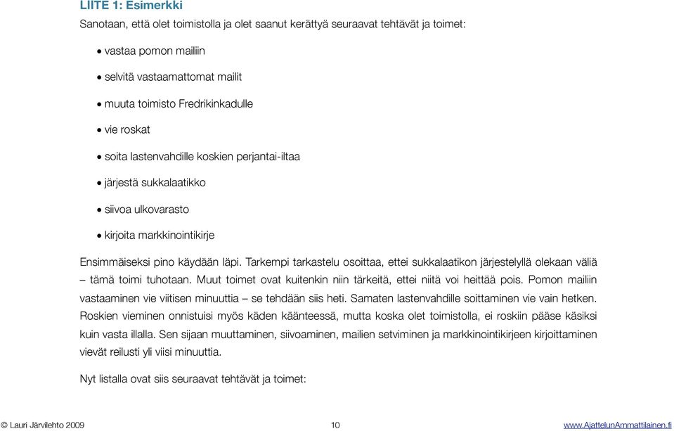 Tarkempi tarkastelu osoittaa, ettei sukkalaatikon järjestelyllä olekaan väliä! tämä toimi tuhotaan. Muut toimet ovat kuitenkin niin tärkeitä, ettei niitä voi heittää pois.