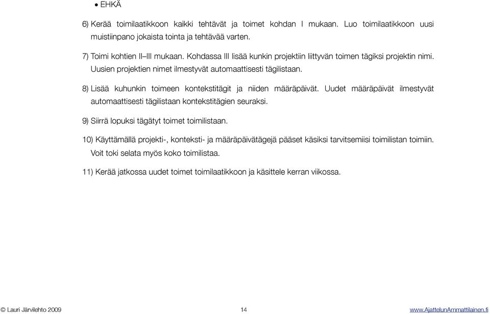 8) Lisää kuhunkin toimeen kontekstitägit ja niiden määräpäivät. Uudet määräpäivät ilmestyvät automaattisesti tägilistaan kontekstitägien seuraksi. 9) Siirrä lopuksi tägätyt toimet toimilistaan.