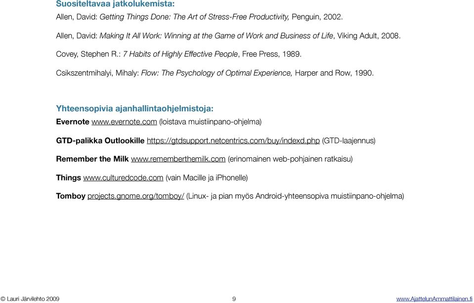 Csikszentmihalyi, Mihaly:!Flow: The Psychology of Optimal Experience, Harper and Row, 1990. Yhteensopivia ajanhallintaohjelmistoja: Evernote www.evernote.