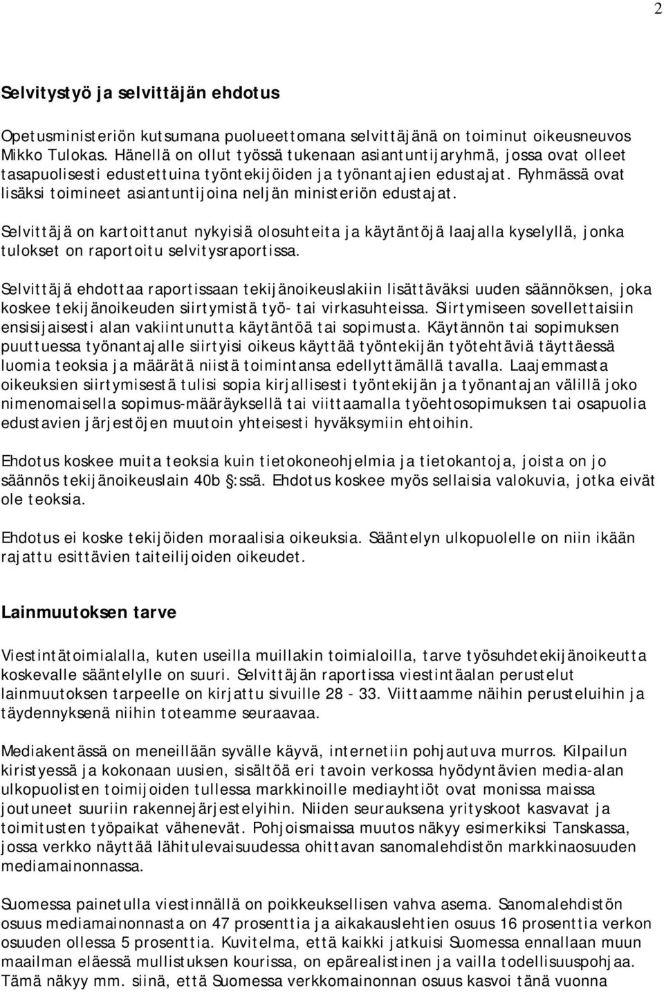 Ryhmässä ovat lisäksi toimineet asiantuntijoina neljän ministeriön edustajat.