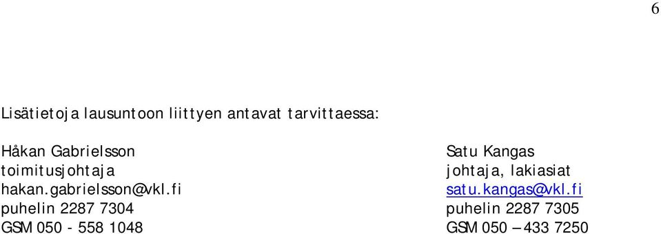 lakiasiat hakan.gabrielsson@vkl.fi satu.kangas@vkl.