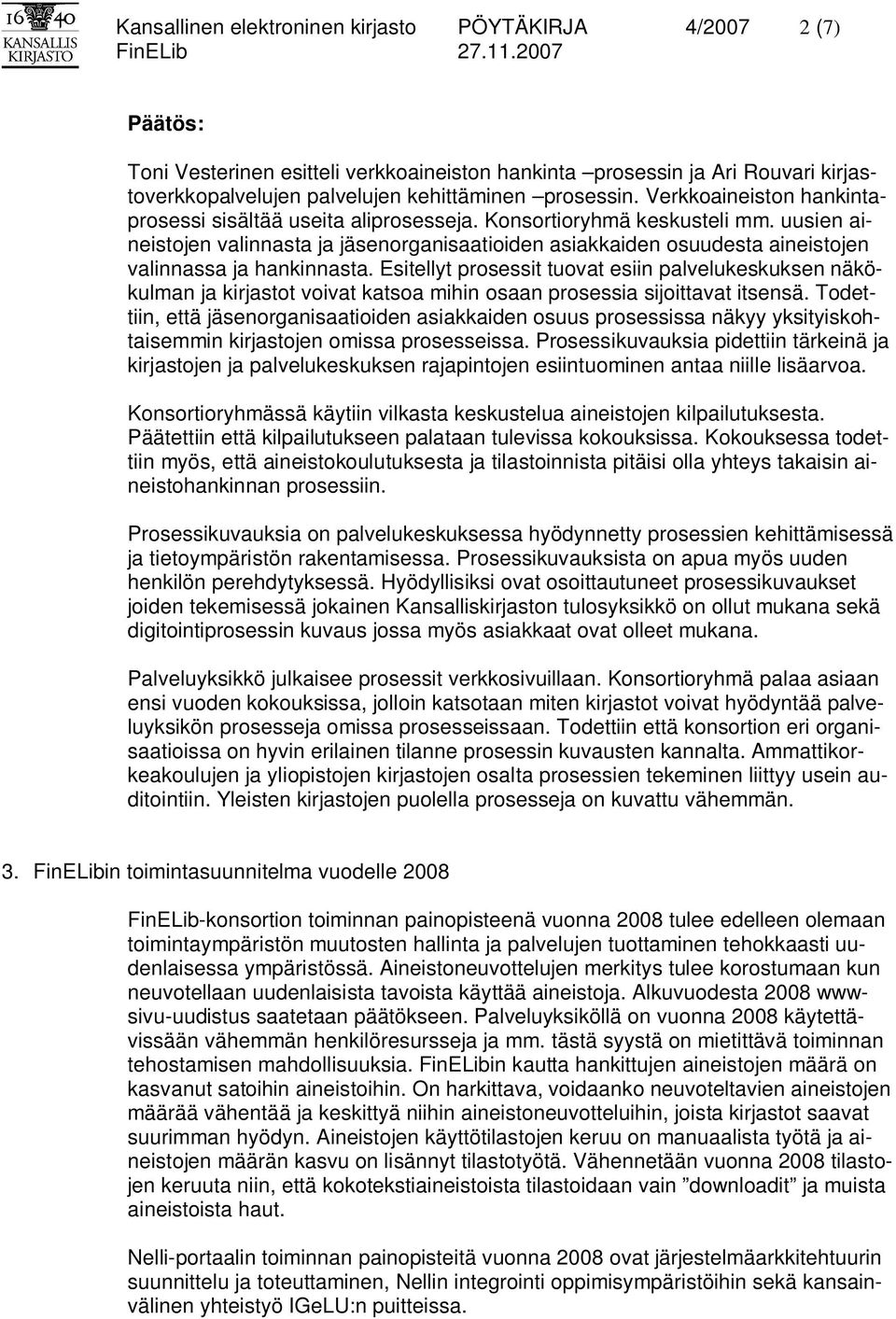 uusien aineistojen valinnasta ja jäsenorganisaatioiden asiakkaiden osuudesta aineistojen valinnassa ja hankinnasta.