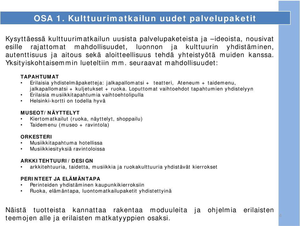 autenttisuus ja aitous sekä aloitteellisuus tehdä yhteistyötä muiden kanssa. Yksityiskohtaisemmin lueteltiin mm.