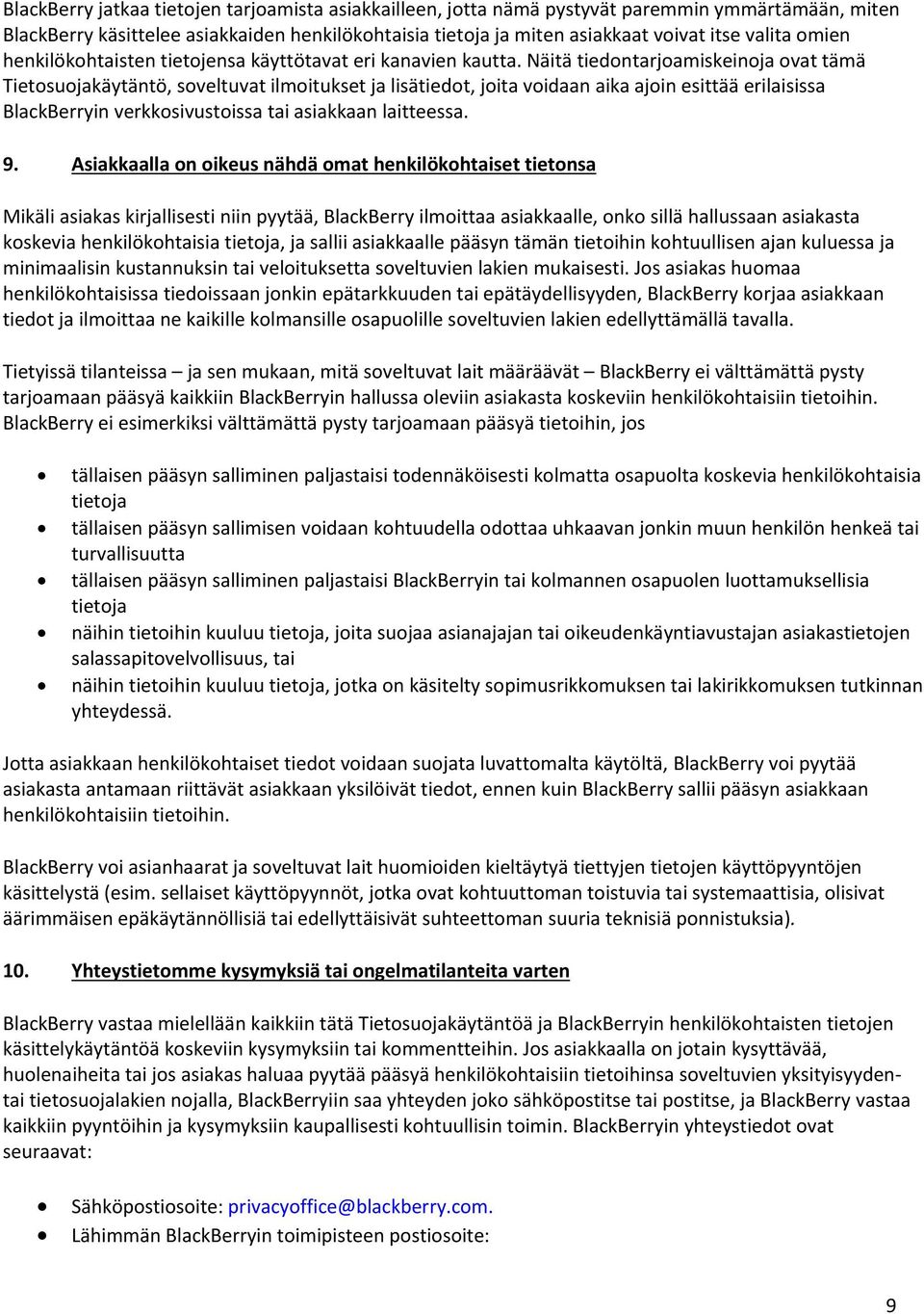 Näitä tiedontarjoamiskeinoja ovat tämä Tietosuojakäytäntö, soveltuvat ilmoitukset ja lisätiedot, joita voidaan aika ajoin esittää erilaisissa BlackBerryin verkkosivustoissa tai asiakkaan laitteessa.