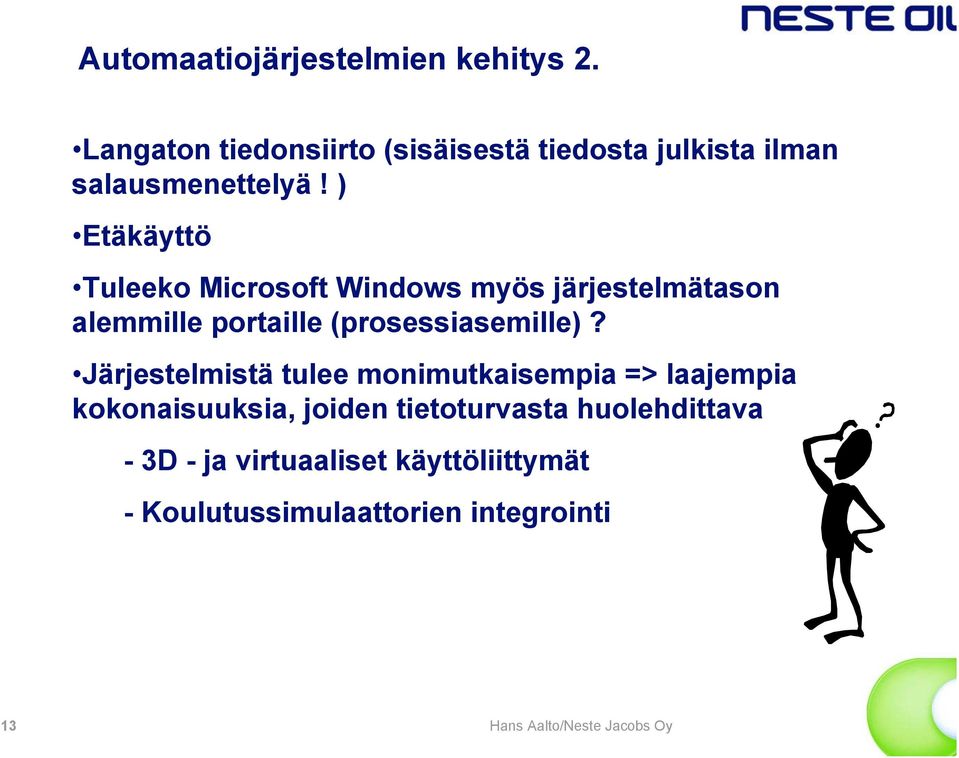 ) Etäkäyttö Tuleeko Microsoft Windows myös järjestelmätason alemmille portaille