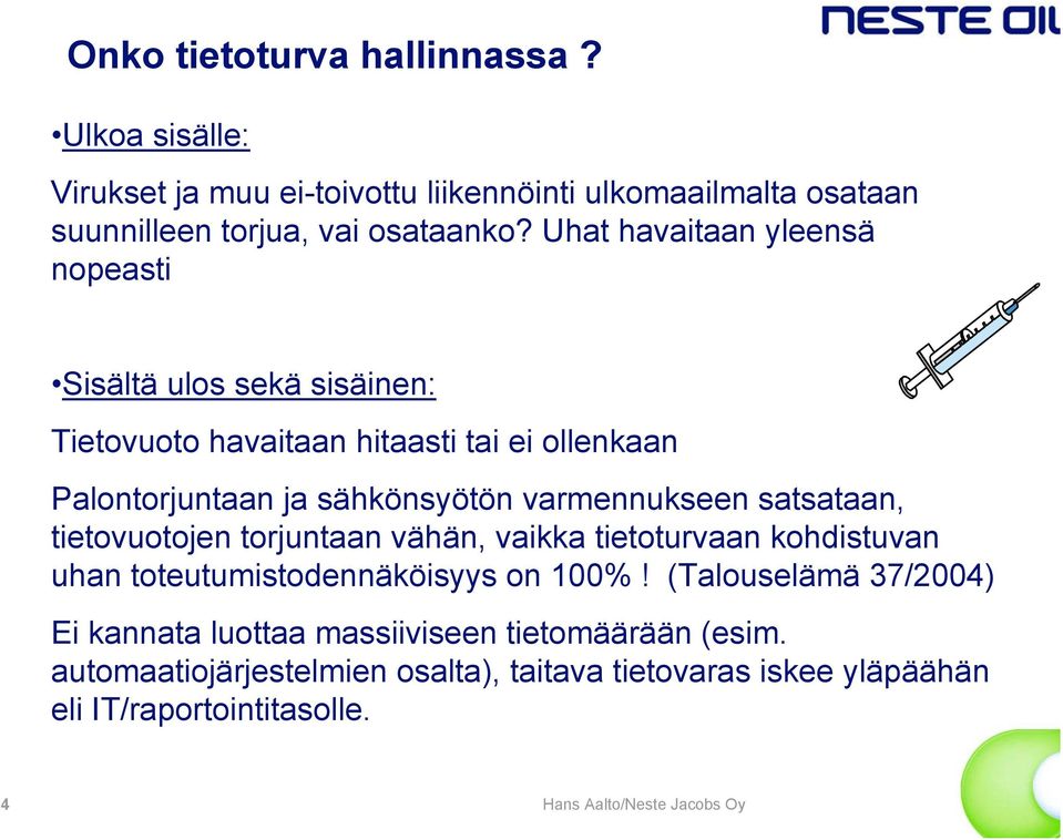 varmennukseen satsataan, tietovuotojen torjuntaan vähän, vaikka tietoturvaan kohdistuvan uhan toteutumistodennäköisyys on 100%!