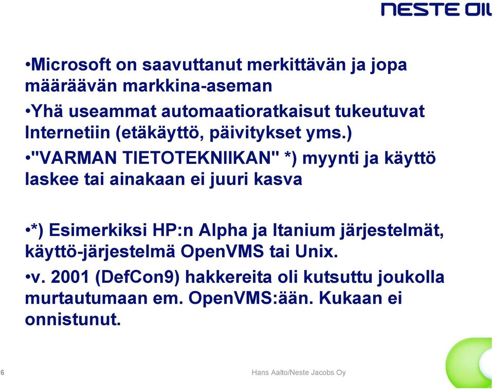 ) "VARMAN TIETOTEKNIIKAN" *) myynti ja käyttö laskee tai ainakaan ei juuri kasva *) Esimerkiksi HP:n Alpha