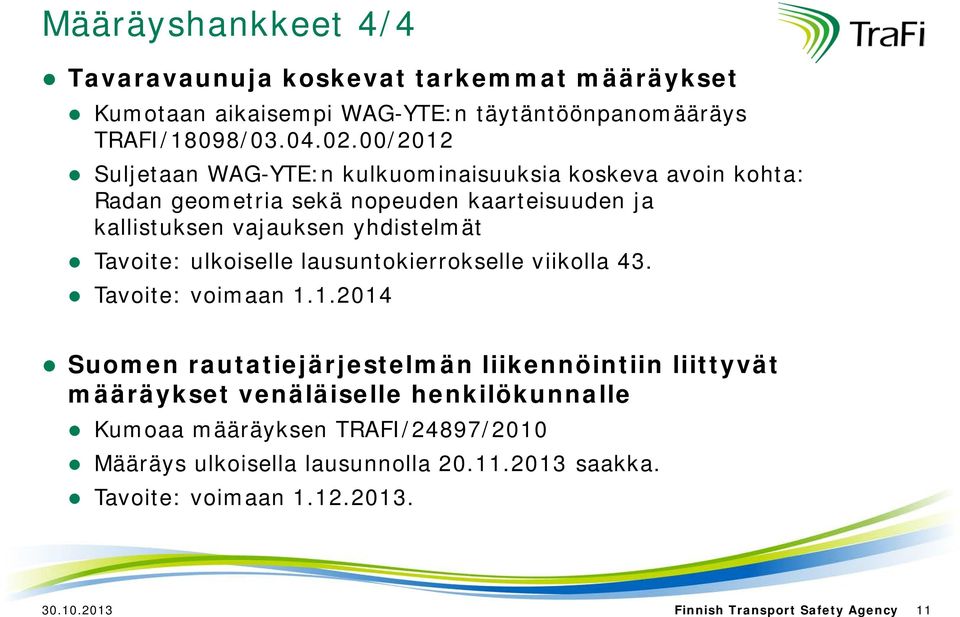 Tavoite: ulkoiselle lausuntokierrokselle viikolla 43. Tavoite: voimaan 1.