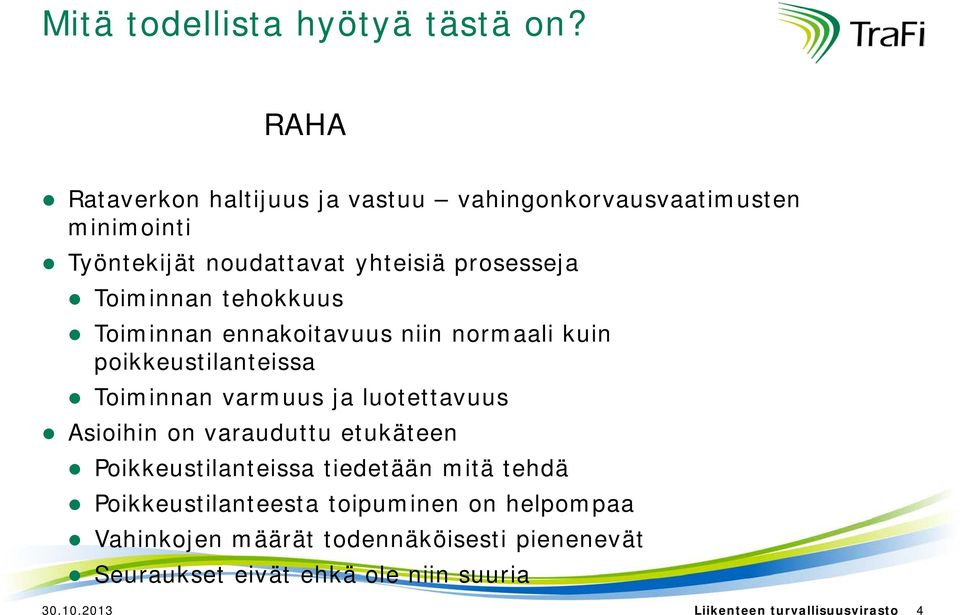 tehokkuus Toiminnan ennakoitavuus niin normaali kuin poikkeustilanteissa Toiminnan varmuus ja luotettavuus Asioihin on
