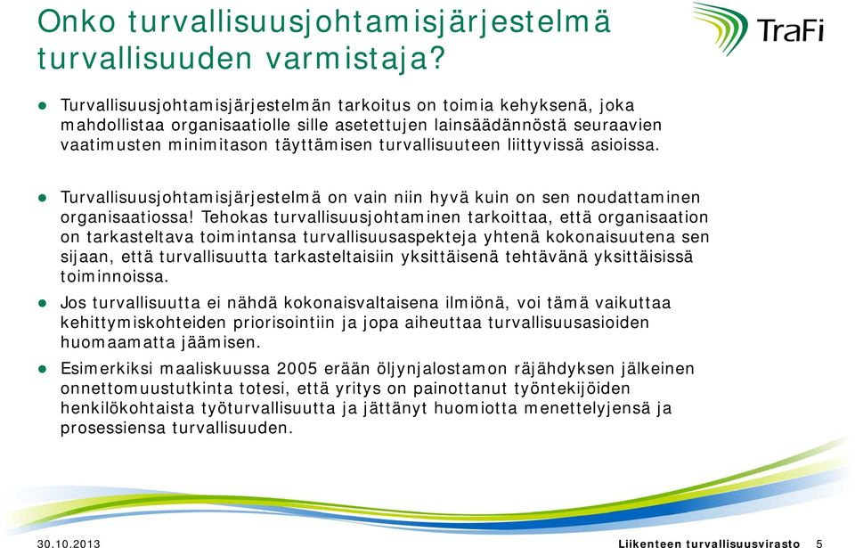 liittyvissä asioissa. Turvallisuusjohtamisjärjestelmä on vain niin hyvä kuin on sen noudattaminen organisaatiossa!