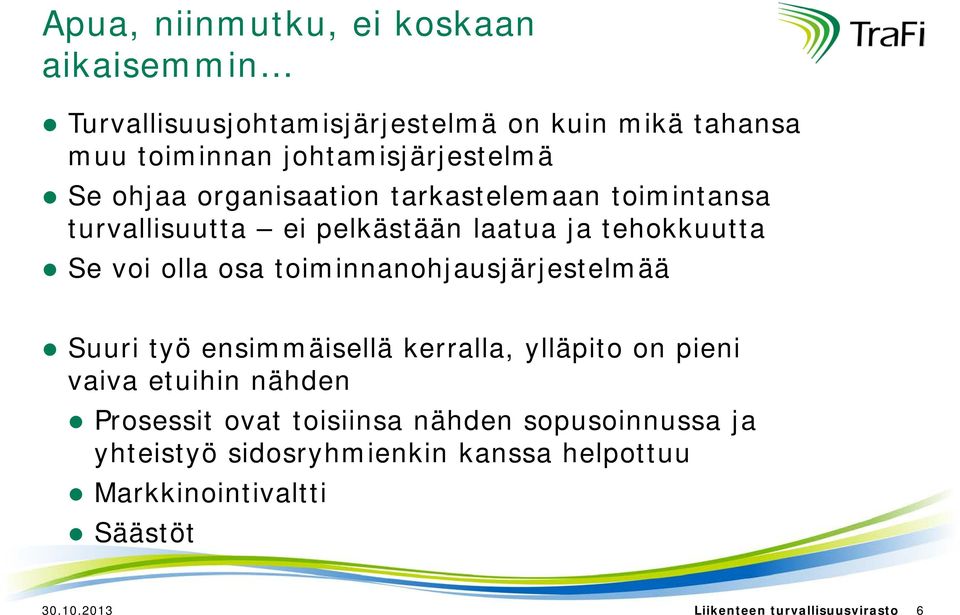 toiminnanohjausjärjestelmää Suuri työ ensimmäisellä kerralla, ylläpito on pieni vaiva etuihin nähden Prosessit ovat toisiinsa