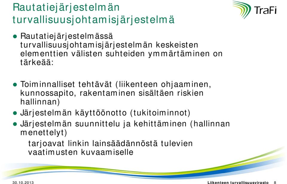 rakentaminen sisältäen riskien hallinnan) Järjestelmän käyttöönotto (tukitoiminnot) Järjestelmän suunnittelu ja