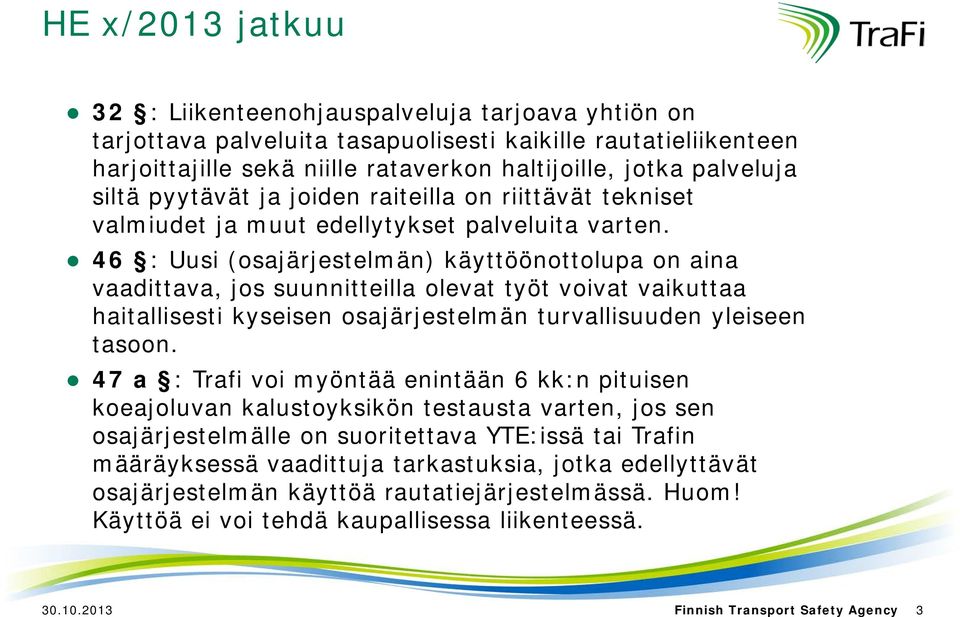 46 : Uusi (osajärjestelmän) käyttöönottolupa on aina vaadittava, jos suunnitteilla olevat työt voivat vaikuttaa haitallisesti kyseisen osajärjestelmän turvallisuuden yleiseen tasoon.