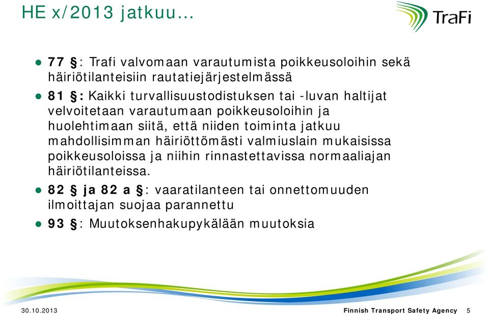 mahdollisimman häiriöttömästi valmiuslain mukaisissa poikkeusoloissa ja niihin rinnastettavissa normaaliajan häiriötilanteissa.