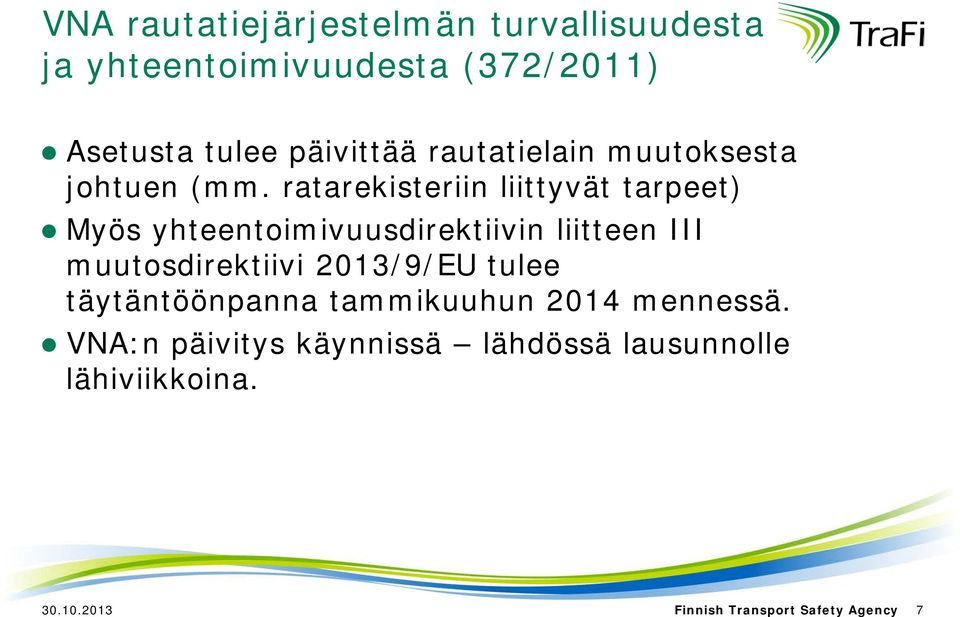ratarekisteriin liittyvät tarpeet) Myös yhteentoimivuusdirektiivin liitteen III muutosdirektiivi