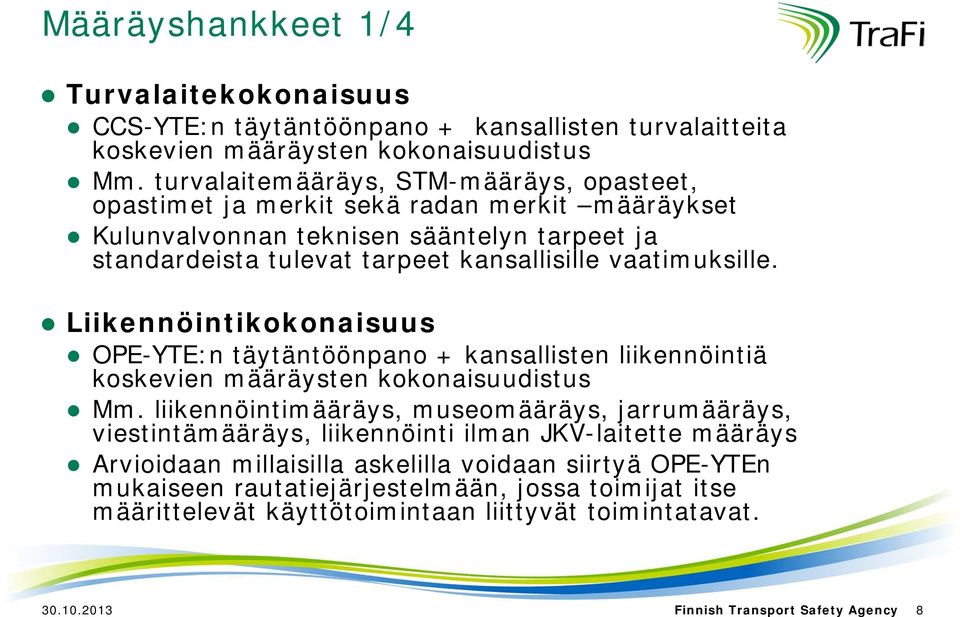 vaatimuksille. Liikennöintikokonaisuus OPE-YTE:n täytäntöönpano + kansallisten liikennöintiä koskevien määräysten kokonaisuudistus Mm.