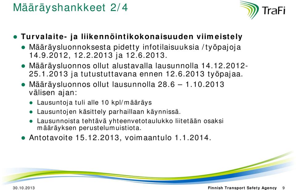 Määräysluonnos ollut lausunnolla 28.6 1.10.2013 välisen ajan: Lausuntoja tuli alle 10 kpl/määräys Lausuntojen käsittely parhaillaan käynnissä.