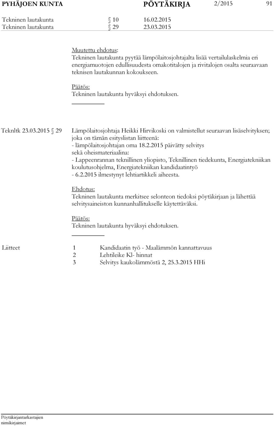 kokoukseen. Päätös: Tekninen lautakunta hyväksyi ehdotuksen. Teknltk 23.03.