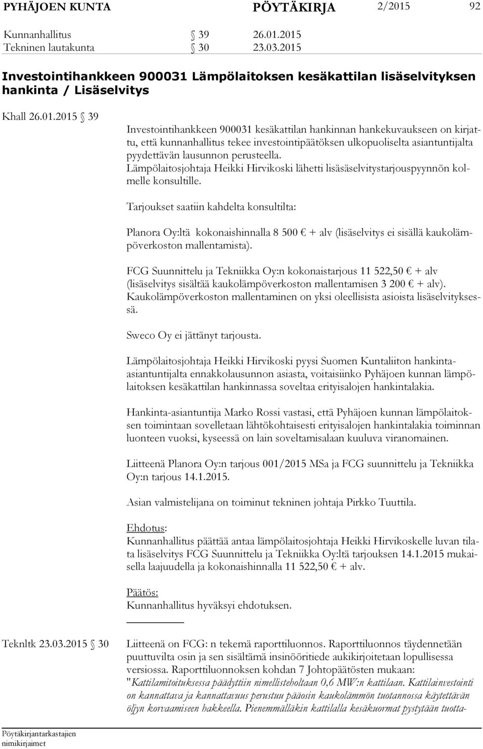 että kunnanhallitus tekee investointipäätöksen ulkopuoliselta asiantuntijalta pyy det tä vän lausunnon perusteella.