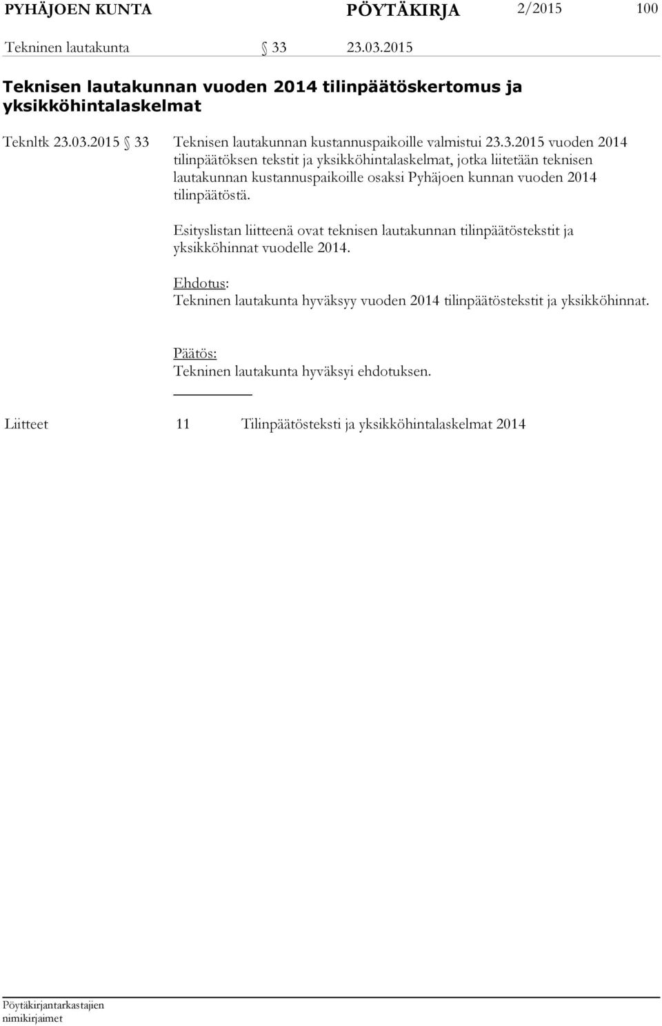 Esityslistan liitteenä ovat teknisen lautakunnan tilinpäätöstekstit ja yksikköhinnat vuodelle 2014.